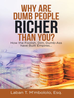cover image of Why Are Dumb People Richer Than You?